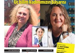 3 kadın bilimcimizin gurur verici başarıları