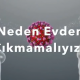 Neden evden çıkmamalıyız?