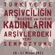 Türkiye’de Arşivciliğin Bugünü ve Yarını, Kadınların Arşivlerdeki Yeri Sempozyumu