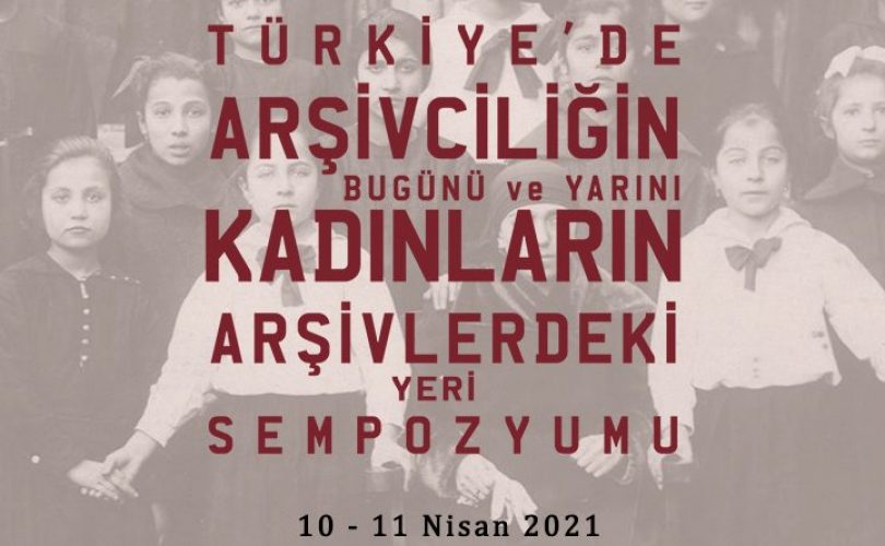 Türkiye’de Arşivciliğin Bugünü ve Yarını, Kadınların Arşivlerdeki Yeri Sempozyumu