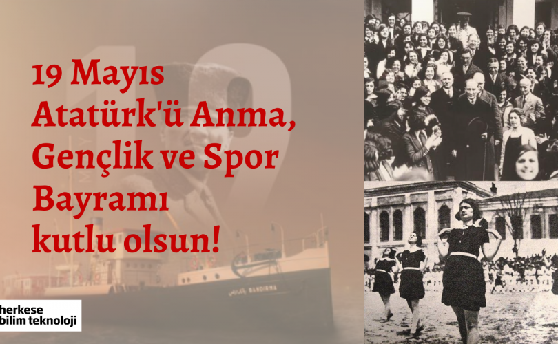 19 Mayıs Atatürk’ü Anma, Gençlik ve Spor Bayramımız kutlu olsun!