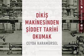 Dikiş makinesinden şiddet tarihi okumak