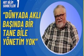 HBT Bilim Sohbetleri 1 – Celal Şengör: Dünyada aklı başında yönetim yok!