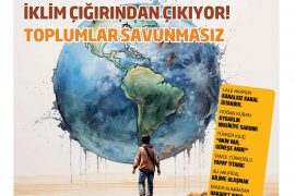 İklim çığrından çıkıyor! Toplumlar savunmasız, siyaset vurdumduymaz ise de, bilim iş başında!
