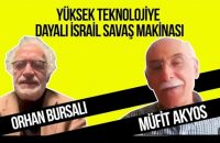 Müfit Akyos ve Orhan Bursalı ile “İsrail savaş makinesi ve yüksek teknoloji”
