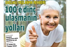 100 yaşına dinç ulaşmak artık bir hayal değil…