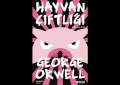 Orwell’ın komünizm alegorisinde hayvanların gerçek yeri